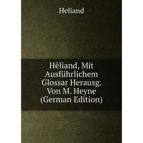 

Книга Hêliand, Mit Ausführlichem Glossar Herausg. Von M. Heyne (German Edition). Heliand