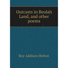 

Книга Outcasts in Beulah Land, and other poems