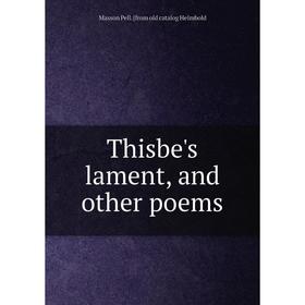 

Книга Thisbe's lament, and other poems. Masson Pell. [from old catalog Helmbold