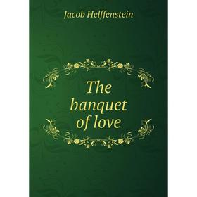 

Книга The banquet of love. Jacob Helffenstein