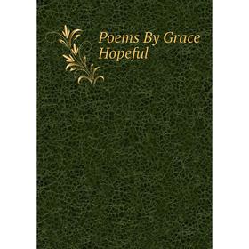 

Книга Poems By Grace Hopeful