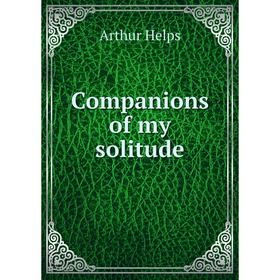 

Книга Companions of my solitude. Helps Arthur