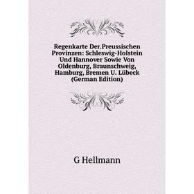 

Книга Regenkarte Der.Preussischen Provinzen: Schleswig-Holstein Und Hannover Sowie Von Oldenburg, Braunschweig, Hamburg, Bremen U. Lübeck (German Edit