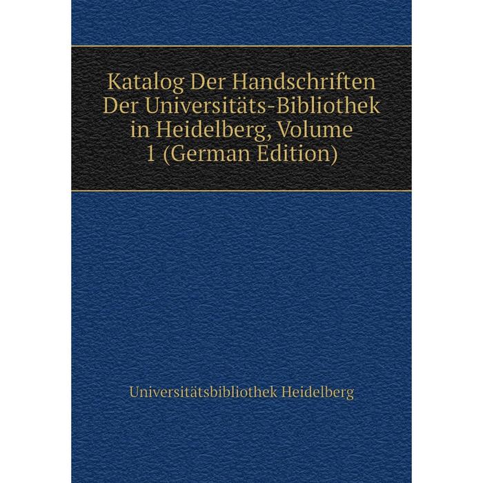 фото Книга katalog der handschriften der universitäts-bibliothek in heidelberg, volume 1 nobel press