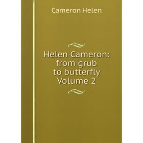 

Книга Helen Cameron: from grub to butterfly Volume 2. Cameron Helen