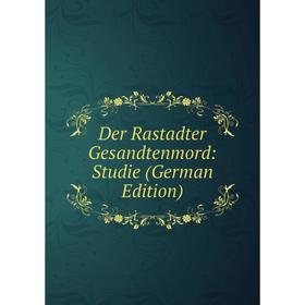 

Книга Der Rastadter Gesandtenmord: Studie (German Edition)