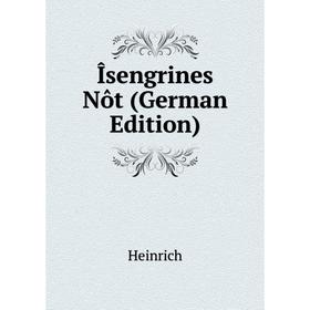 

Книга Îsengrines Nôt (German Edition). Heinrich