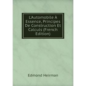 

Книга L'Automobile À Essence, Principes De Construction Et Calculs