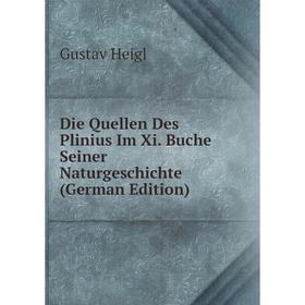 

Книга Die Quellen Des Plinius Im Xi. Buche Seiner Naturgeschichte (German Edition). Gustav Heigl