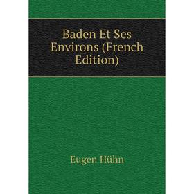 

Книга Baden Et Ses Environs (French Edition). Eugen Hühn
