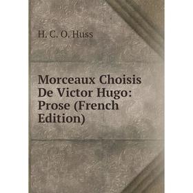 

Книга Morceaux Choisis De Victor Hugo: Prose