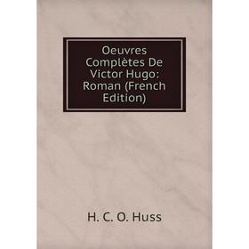 

Книга Oeuvres complètes De Victor Hugo: Roman