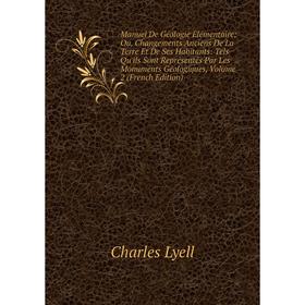 

Книга Manuel De Géologie Élémentaire; Ou, Changements Anciens De La Terre Et De Ses Habitants: Tels Qu'ils Sont Représentés Par Les Monuments Géologiq