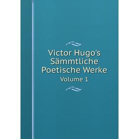 

Книга Victor Hugo's Sämmtliche Poetische Werke Volume 1. V. Hugo