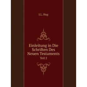 

Книга Einleitung in Die Schriften Des Neuen Testaments Teil 2. J.L. Hug