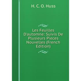 

Книга Les Feuilles D'automne: Suivis De Plusieurs Pieces Nouvelles