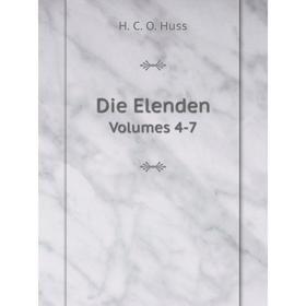 

Книга Die Elenden Volumes 4-7. H. C. O. Huss