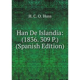 

Книга Han De Islandia: (1836. 309 P.) (Spanish Edition). H. C. O. Huss