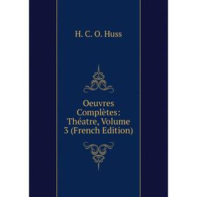 

Книга Oeuvres complètes: Théatre, Volume 3