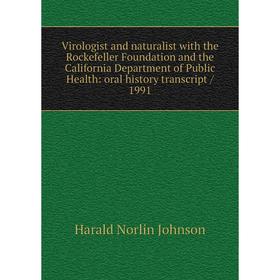 

Книга Virologist and naturalist with the Rockefeller Foundation and the California Department of Public Health: oral history transcript / 1991
