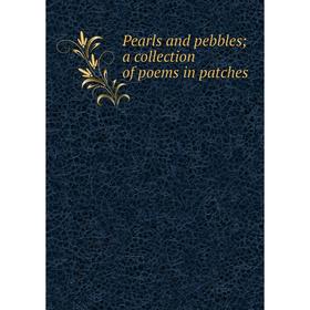 

Книга Pearls and pebbles; a collection of poems in patches