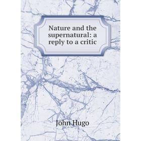 

Книга Nature and the supernatural: a reply to a critic