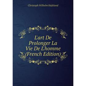 

Книга L'art De Prolonger La Vie De L'homme