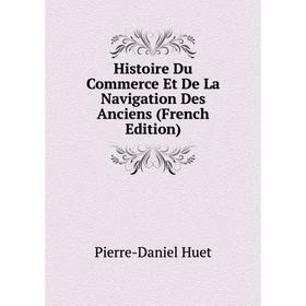 

Книга Histoire Du Commerce Et De La Navigation Des Anciens (French Edition). Pierre-Daniel Huet