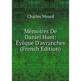 

Книга Mémoires De Daniel Huet: Évêque D'avranches