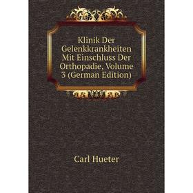 

Книга Klinik Der Gelenkkrankheiten Mit Einschluss Der Orthopadie, Volume 3