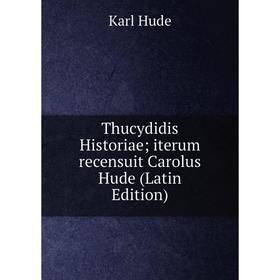 

Книга Thucydidis Historiae; iterum recensuit Carolus Hude (Latin Edition). Karl Hude