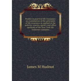 

Книга Studies in practical life insurance; an examination of the principles of life insurance as applied in the policies, reports, agency and office m