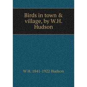 

Книга Birds in town & village, by W.H. Hudson. W H. 1841-1922 Hudson