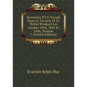 

Книга Souvenirs D'Un Voyage Dans La Tartarie Et Le Thibet Pendant Les Années 1844, 1845 Et 1846, Volume 1 (French Edition). Huc Evariste Régis