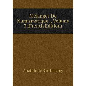 

Книга Mélanges De Numismatique, Volume 3
