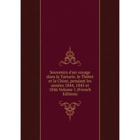 

Книга Souvenirs d'un voyage dans la Tartarie, le Thibet et la Chine, pendant les années 1844, 1845 et 1846 Volume 1 (French Edition)