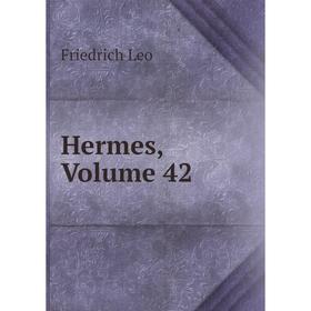

Книга Hermes, Volume 42. Friedrich Leo