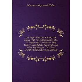 

Книга Der Papst Und Das Concil, Von Janus With the Collaboration of J.N. Huber and J. Friedrich