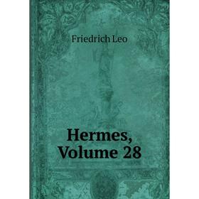 

Книга Hermes, Volume 28. Friedrich Leo