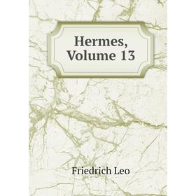 

Книга Hermes, Volume 13. Friedrich Leo