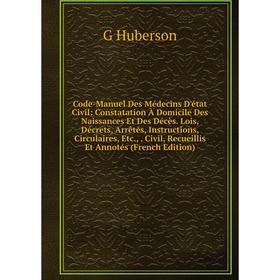 

Книга Code-Manuel Des Médecins D'état Civil: Constatation À Domicile Des Naissances Et Des Décès. Lois, Décrets, Arrêtés, Instructions, Circulaires, E