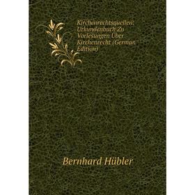 

Книга Kirchenrechtsquellen: Urkundenbuch Zu Vorlesungen Über Kirchenrecht