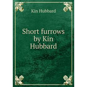 

Книга Short furrows by Kin Hubbard. Kin Hubbard