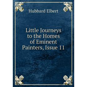 

Книга Little Journeys to the Homes of Eminent Painters, Issue 11