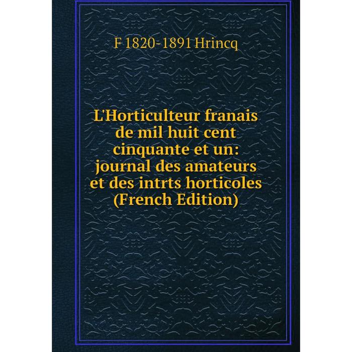 фото Книга l'horticulteur franais de mil huit cent cinquante et un: journal des amateurs et des intrts horticoles nobel press