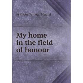 

Книга My home in the field of honour