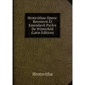 

Книга Hrotsvithae Opera: Recensvit Et Emendavit Pavlvs De Winterfeld (Latin Edition). Hrotsvitha