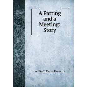 

Книга A Parting and a Meeting: Story. William Dean Howells