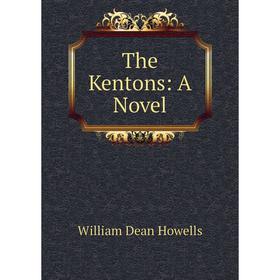 

Книга The Kentons: A Novel. William Dean Howells