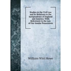 

Книга Studies in the Civil Law and Its Relations to the Jurisprudence of England and America: With References to the Law of Our Insular Possessions